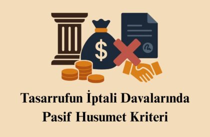 Tasarrufun İptali Davalarında Pasif Husumet Kriteri